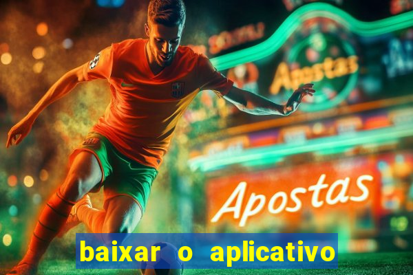 baixar o aplicativo do jogo do tigrinho